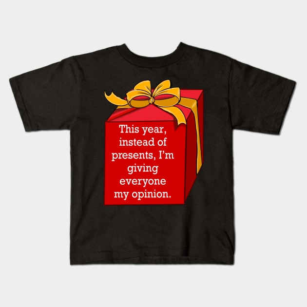 Festive funny cute sarcastic sarcasm saying phrase gift for men and women, this year, instead of presents, I’m giving everyone my opinion Kids T-Shirt by Artonmytee